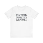 Unnoticed, Unappreciated, Indispensable.
