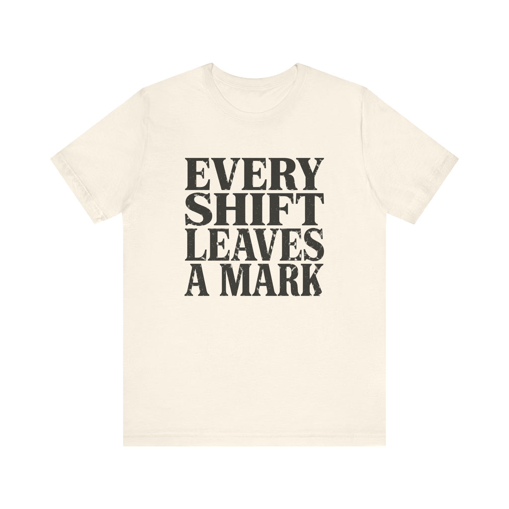 Every Shift Leaves A Mark Tee