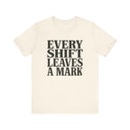 Every Shift Leaves A Mark Tee