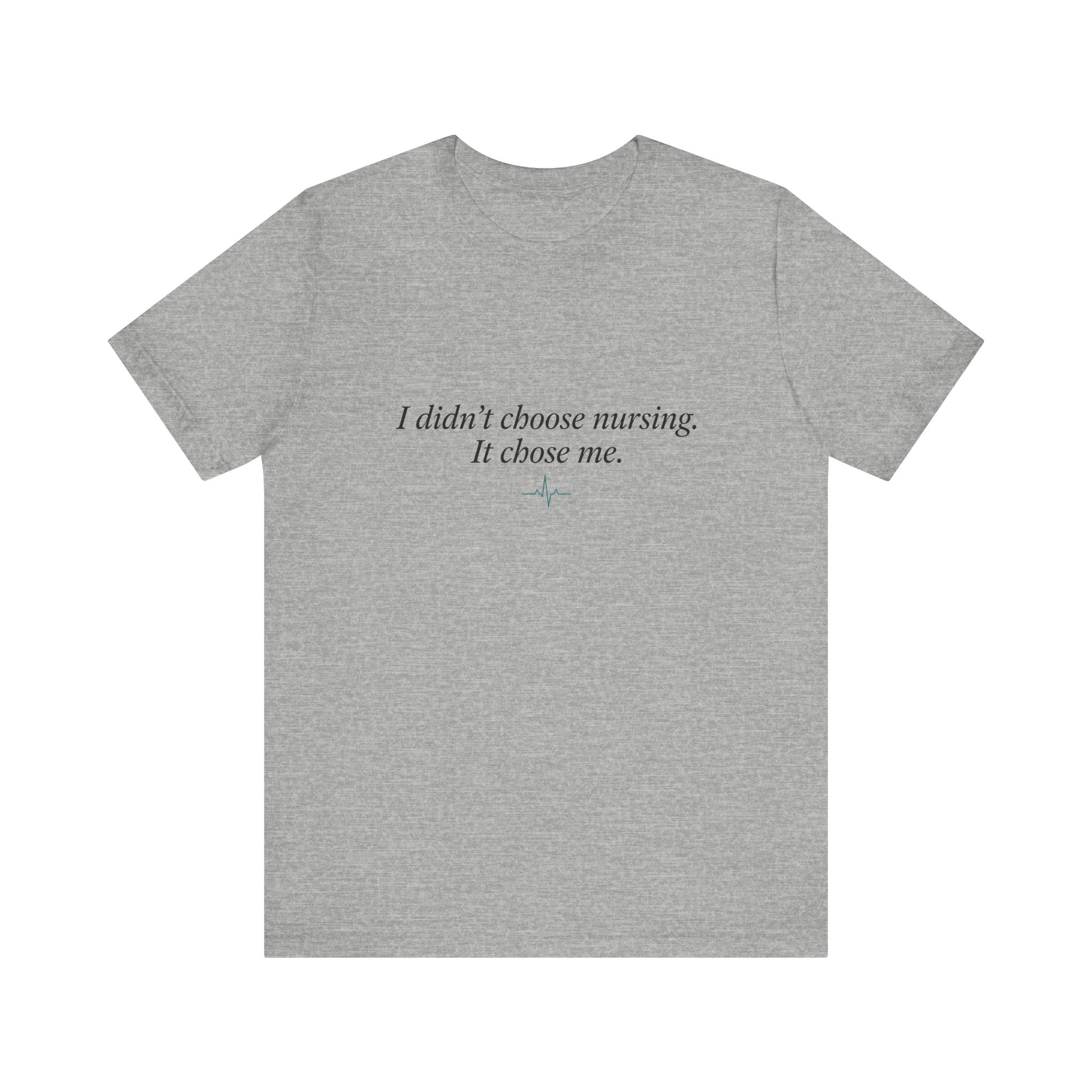I Didn't Choose Nursing. It Chose Me. | Nurse Calling T-Shirt
