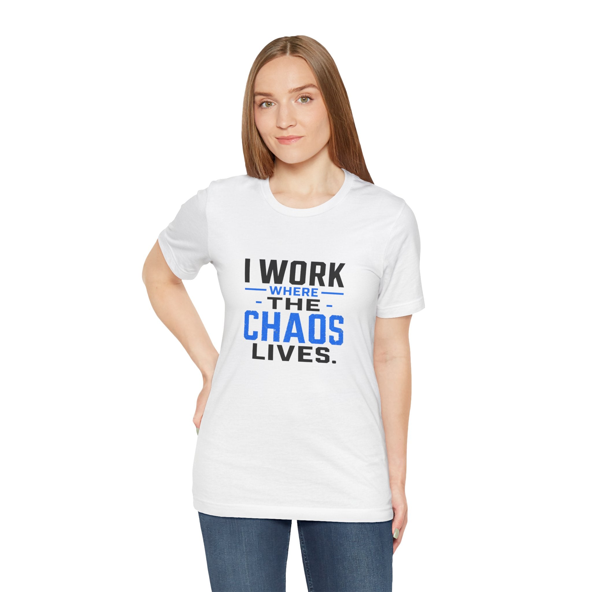 I Work Where Chaos Lives Tee