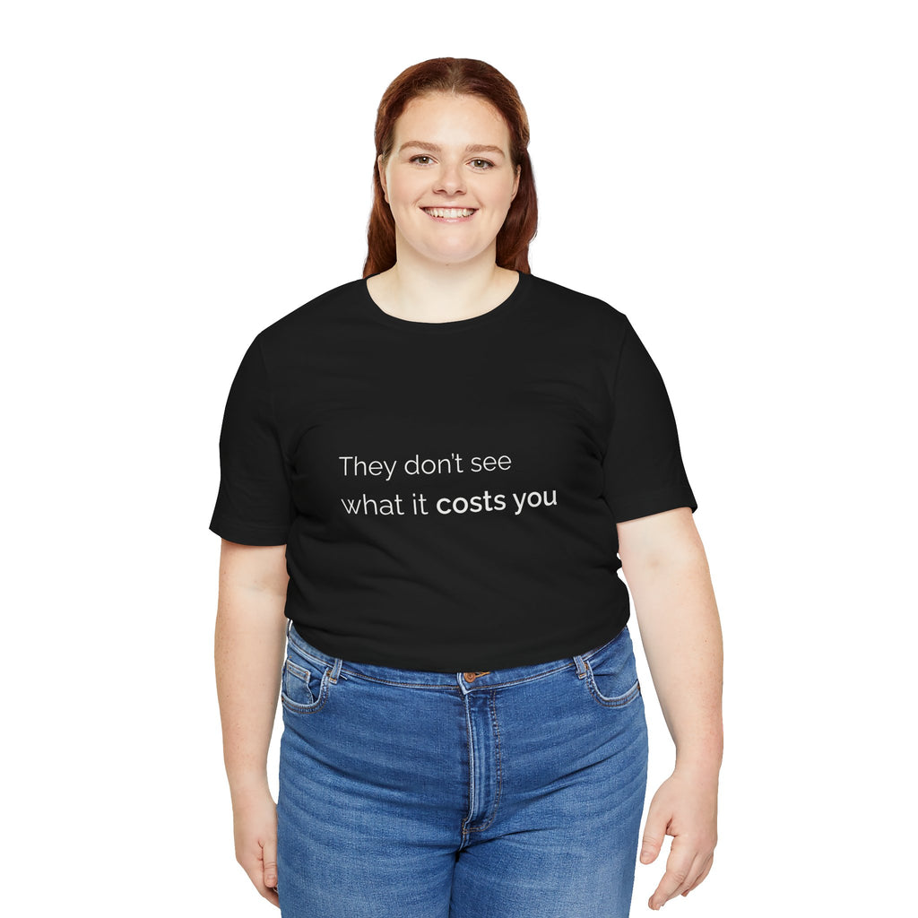 They Don't See What It Costs Tee