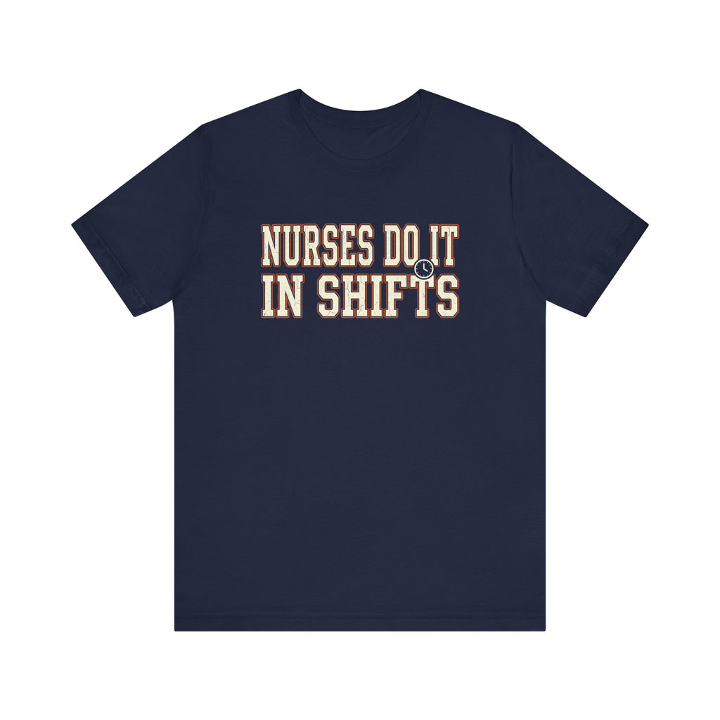 Nurses Do It in Shifts | Varsity Nurse T-Shirt