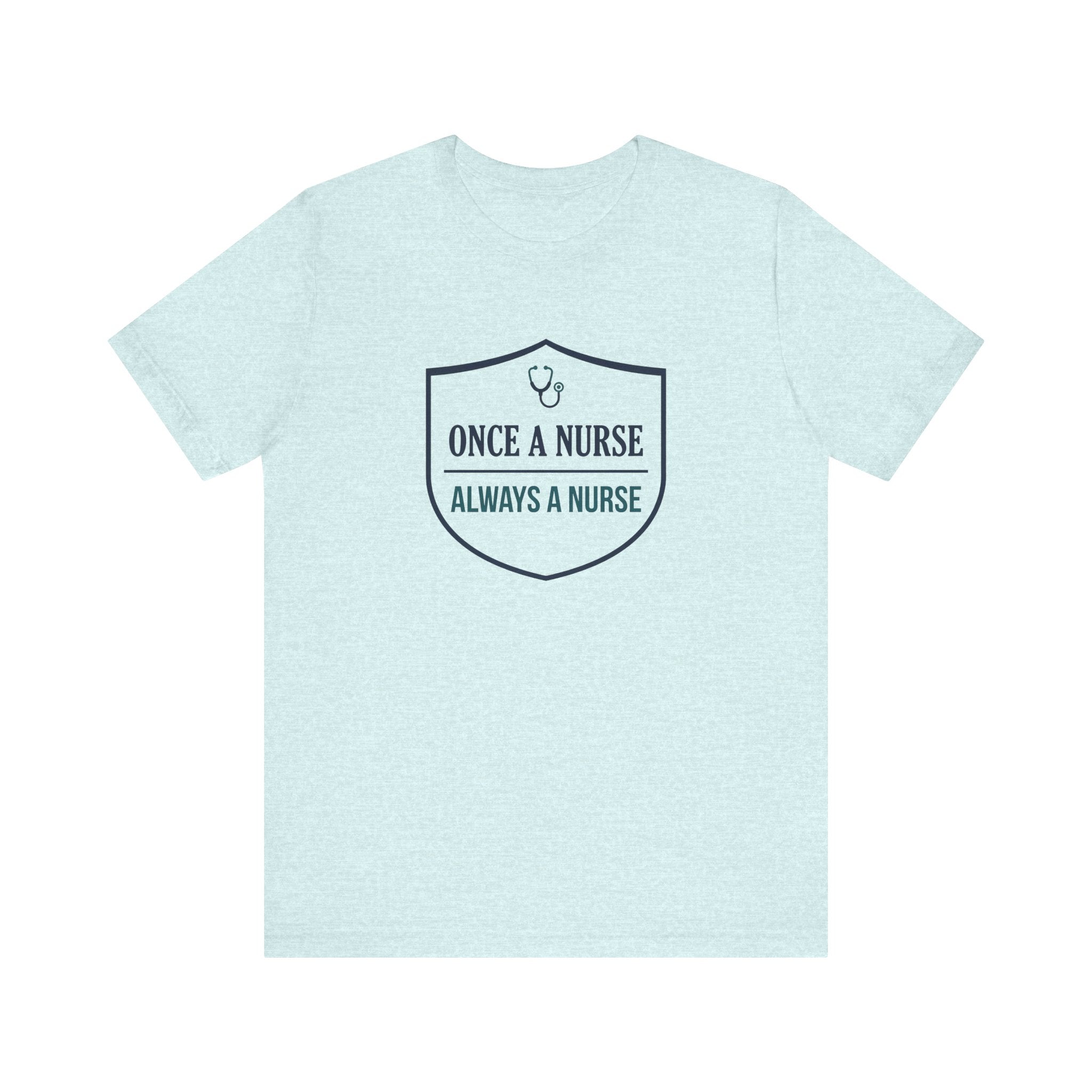 Once a Nurse, Always a Nurse | Badge Nurse T-Shirt