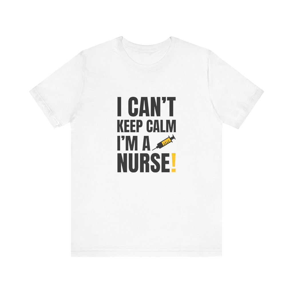 I Can't Keep Calm — I'm a Nurse | Funny Nurse T-Shirt