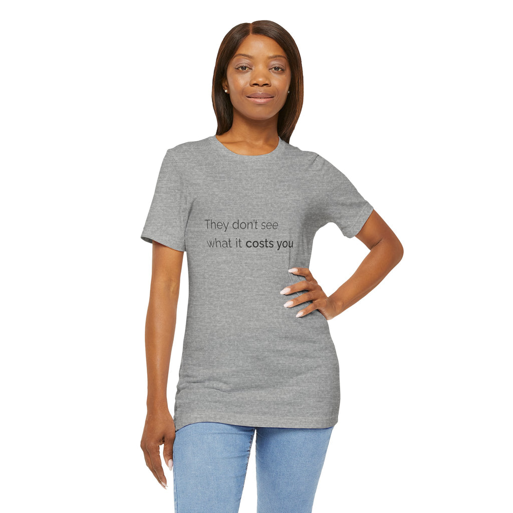They Don't See What It Costs Tee