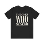 The Ones Who Stayed Tee