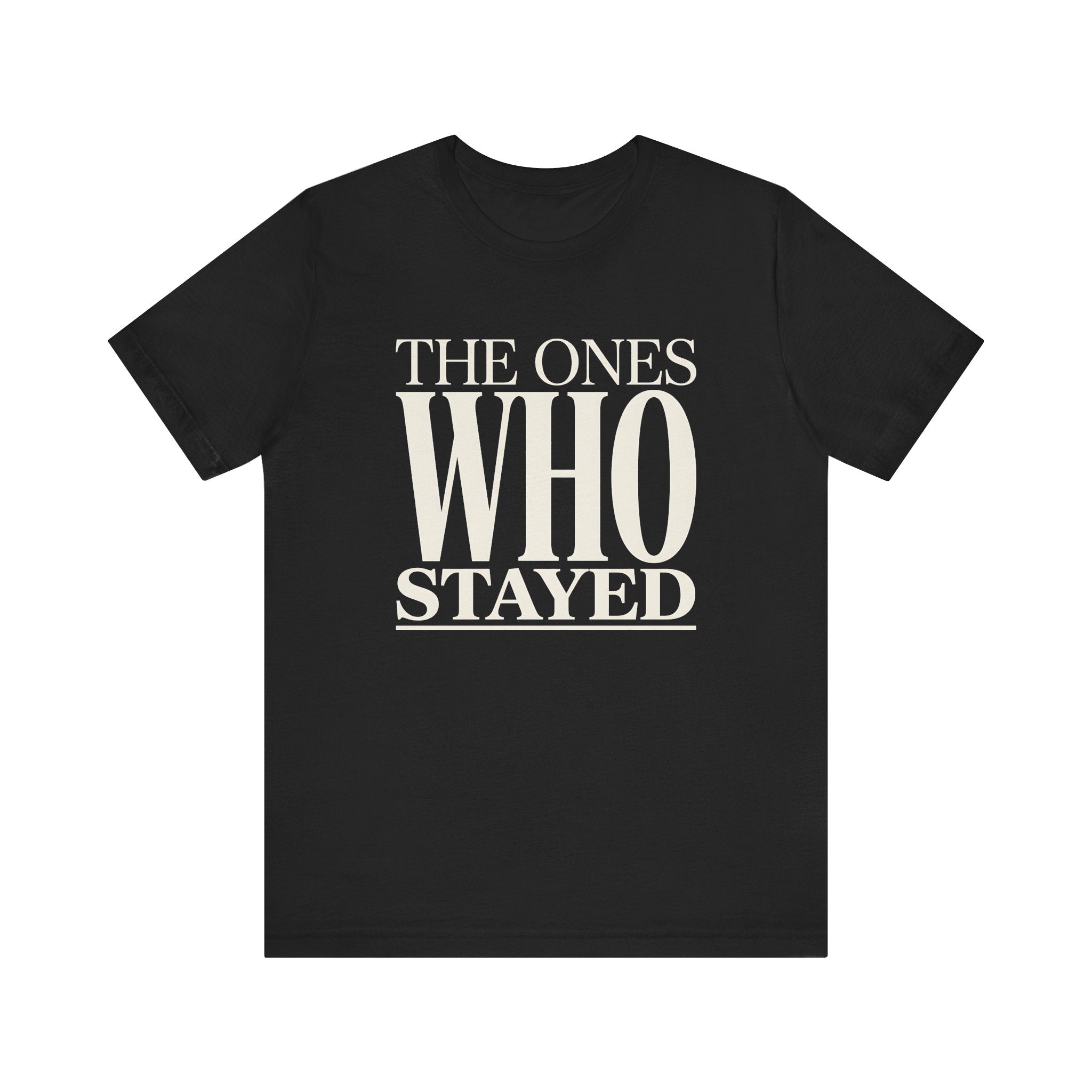 The Ones Who Stayed Tee