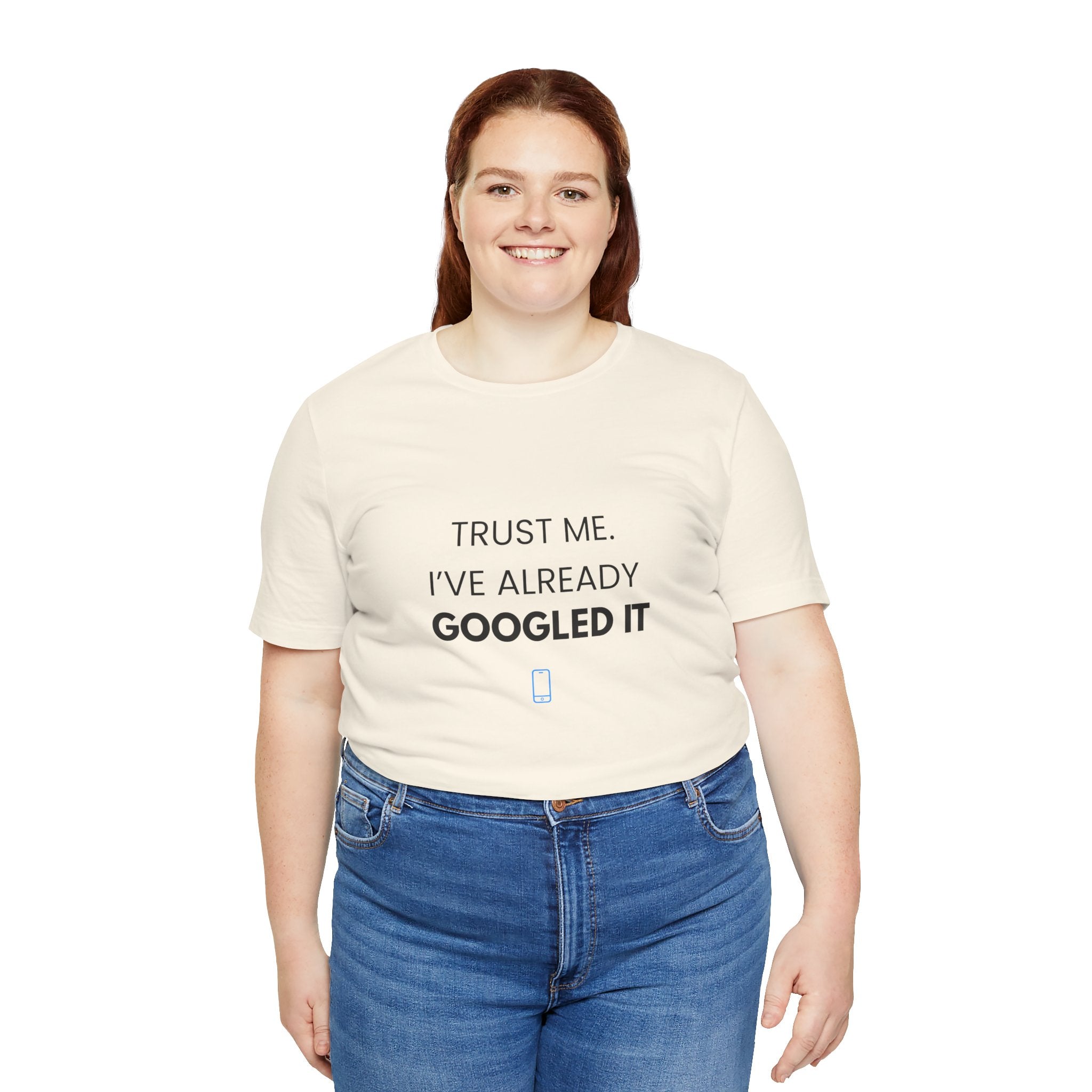 Trust Me I've Googled It Tee