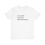Long Shifts No Breaks Tee