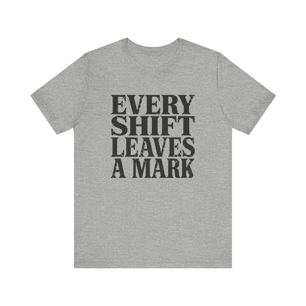 Every Shift Leaves A Mark Tee