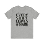 Every Shift Leaves A Mark Tee