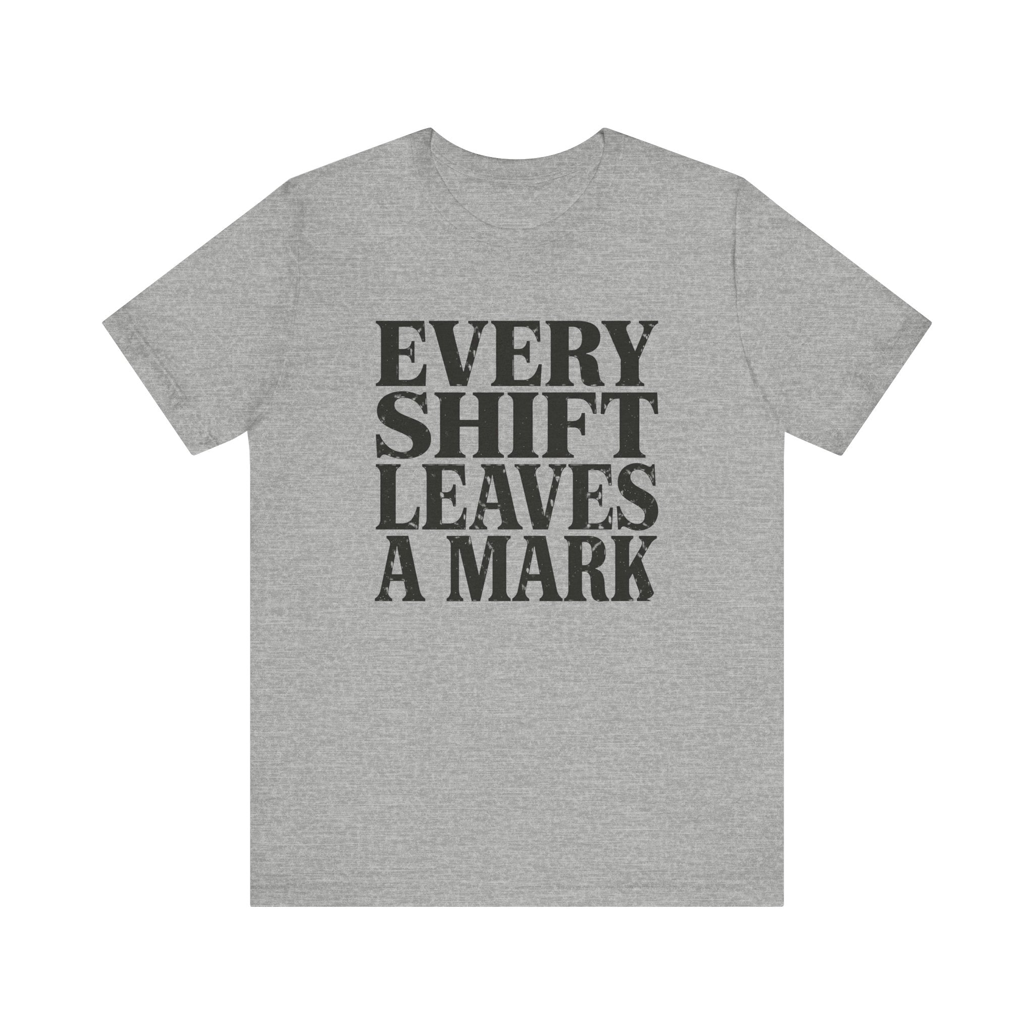 Every Shift Leaves A Mark Tee