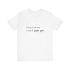 They Don't See What It Costs Tee