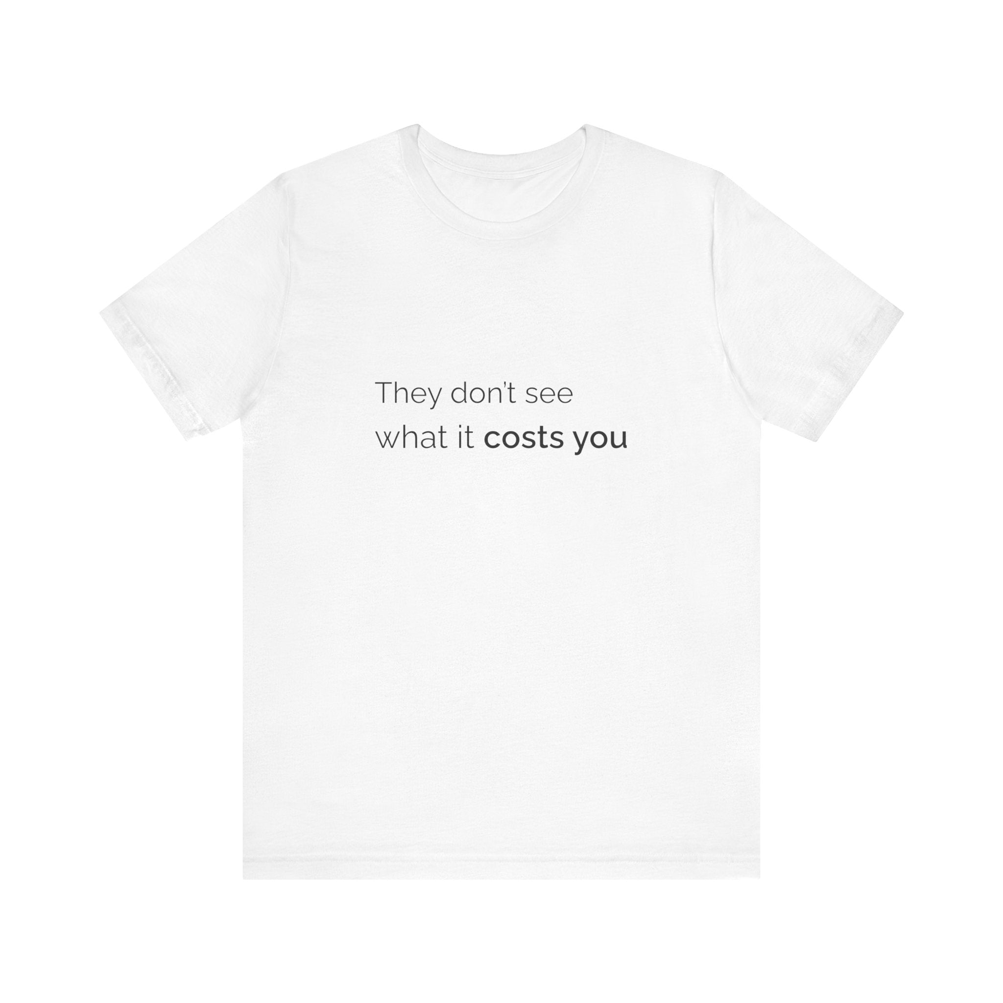 They Don't See What It Costs Tee