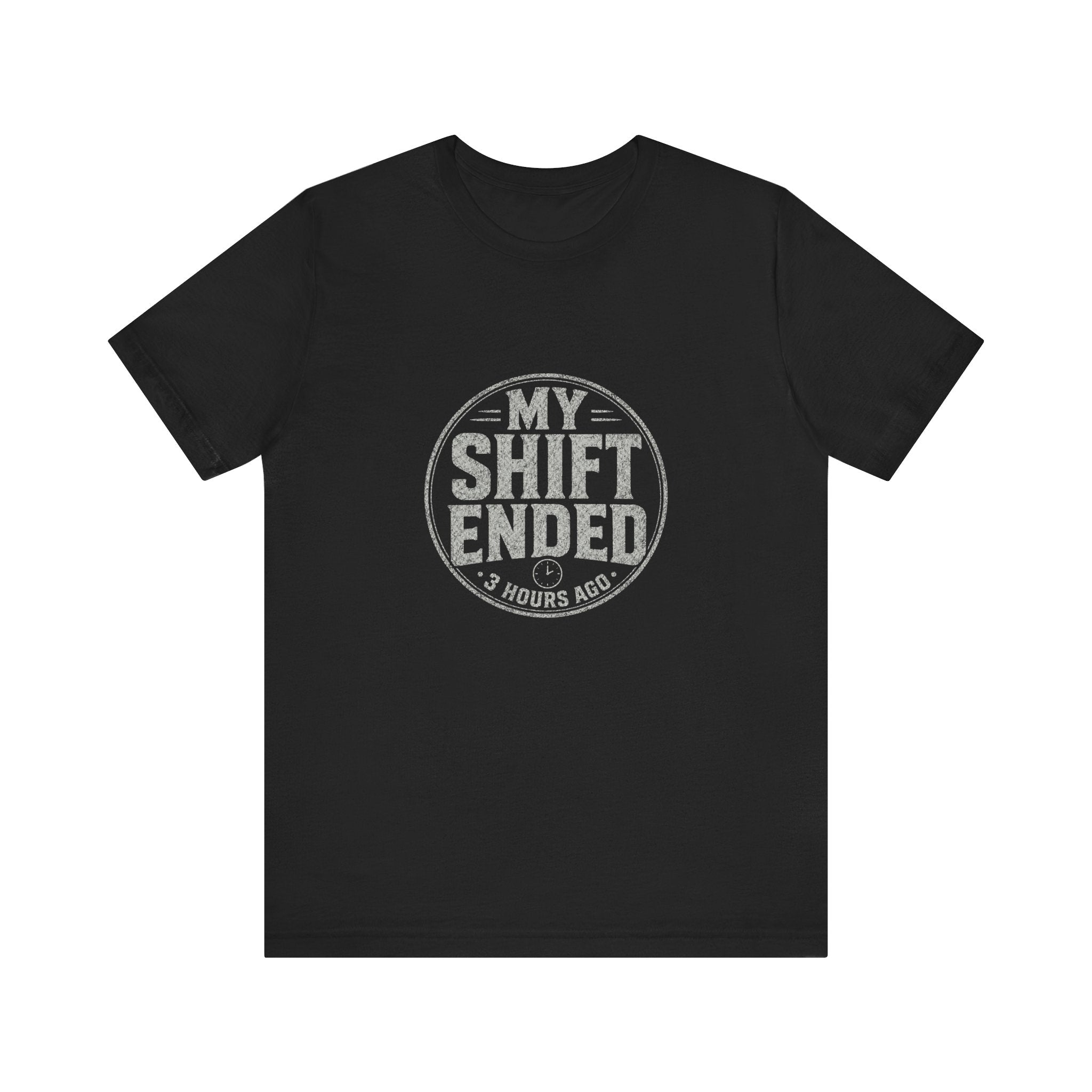 My Shift Ended 3 Hours Ago Tee