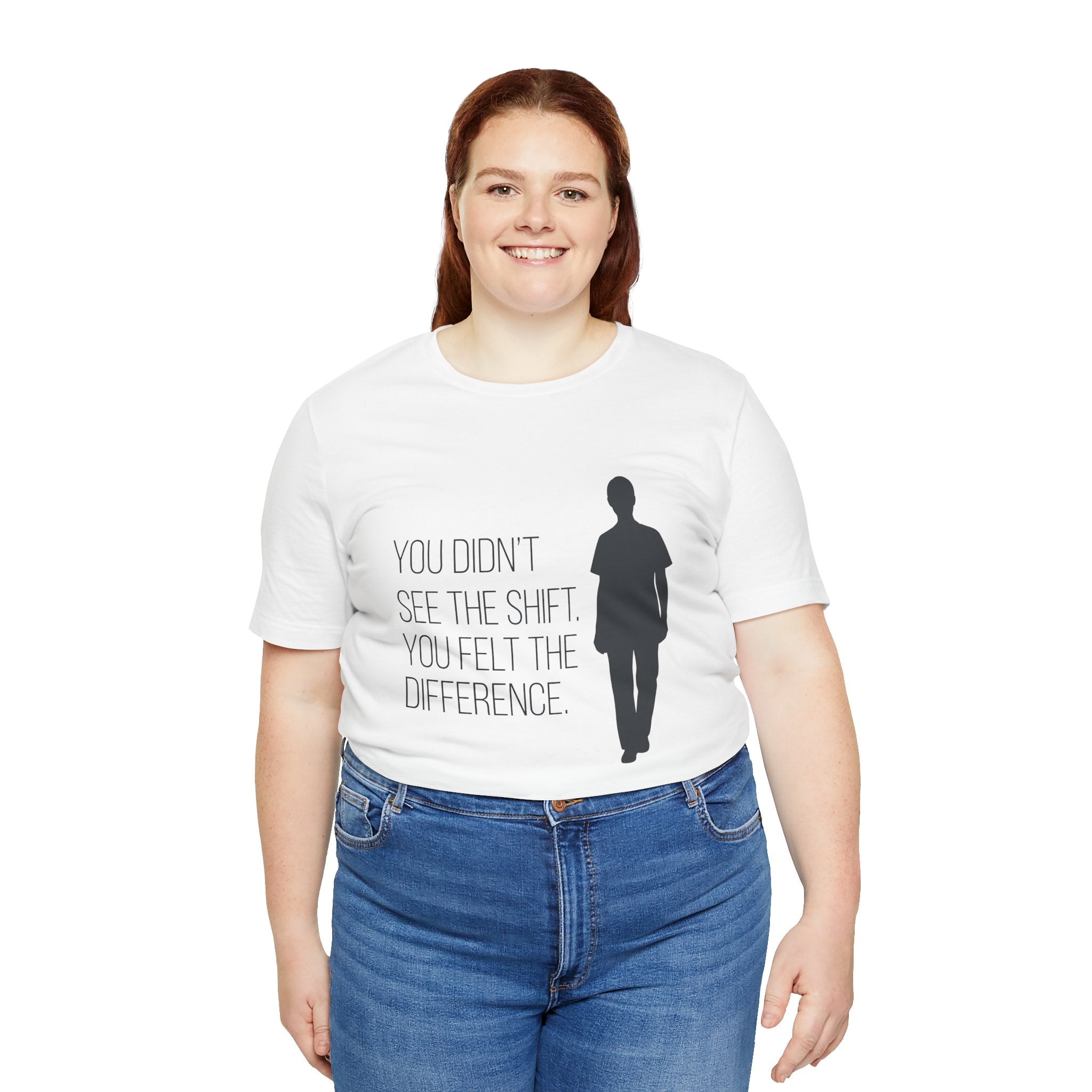 You Didn't See the Shift. You Felt the Difference. | Nurse T-Shirt
