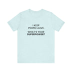 I Keep People Alive Tee