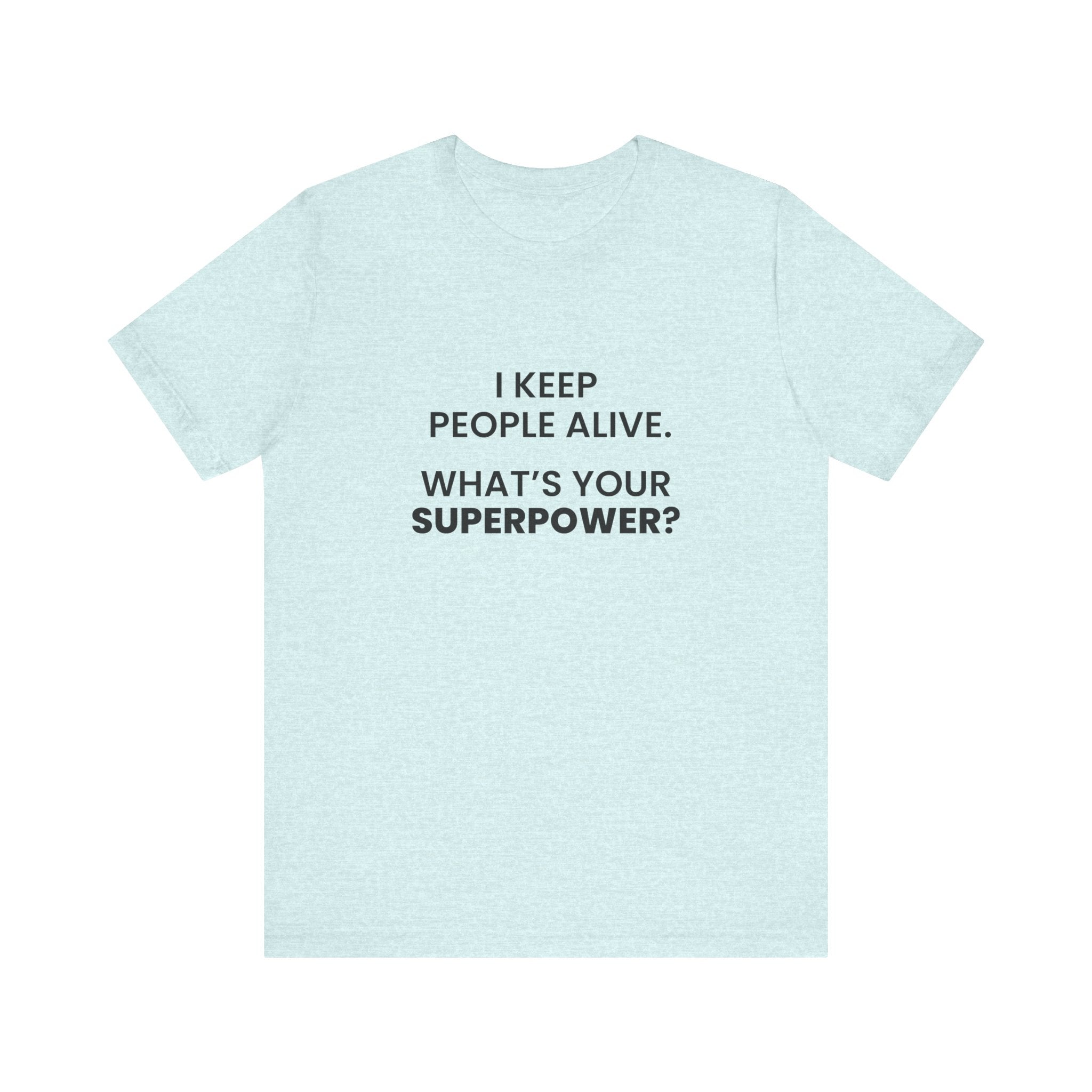 I Keep People Alive Tee
