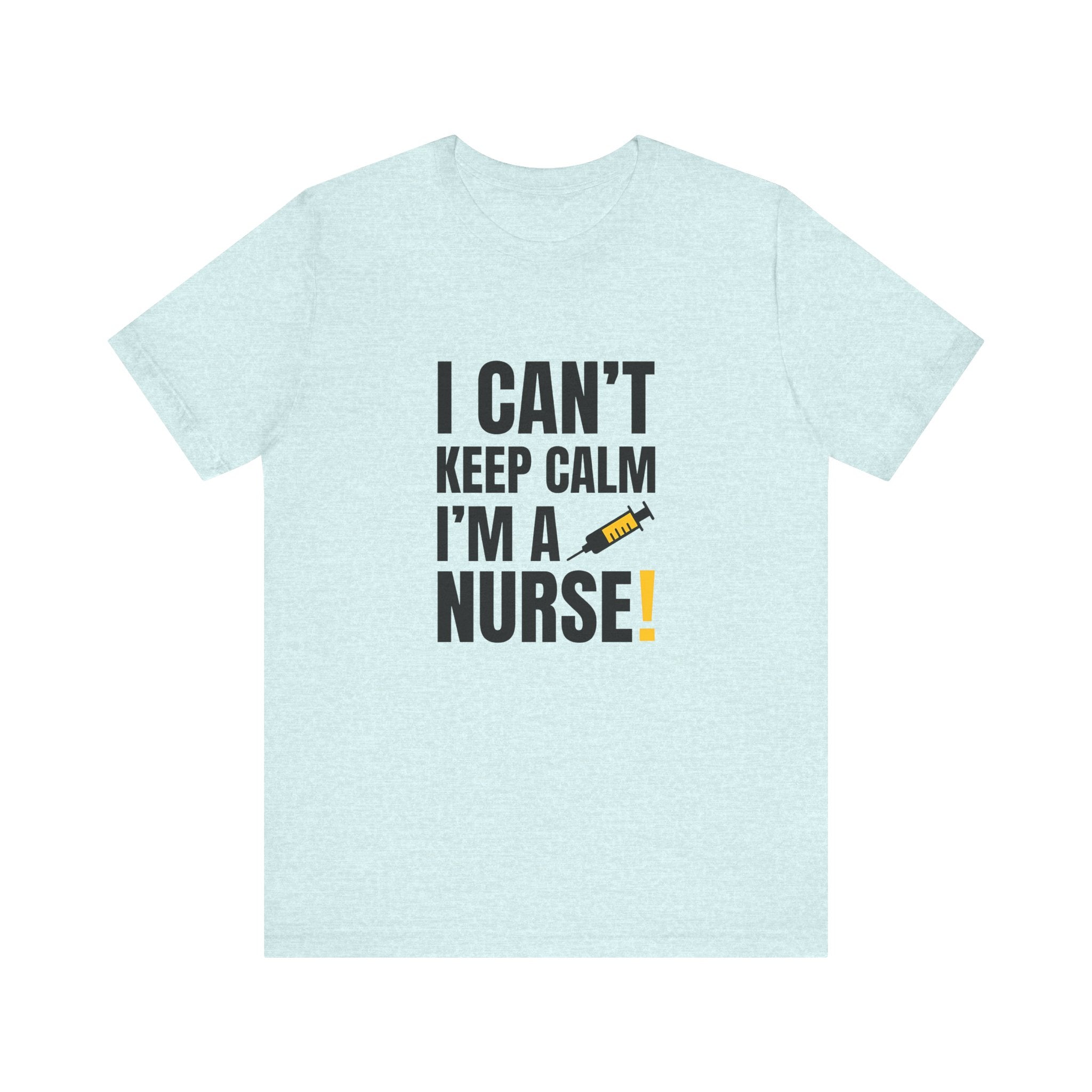I Can't Keep Calm — I'm a Nurse | Funny Nurse T-Shirt