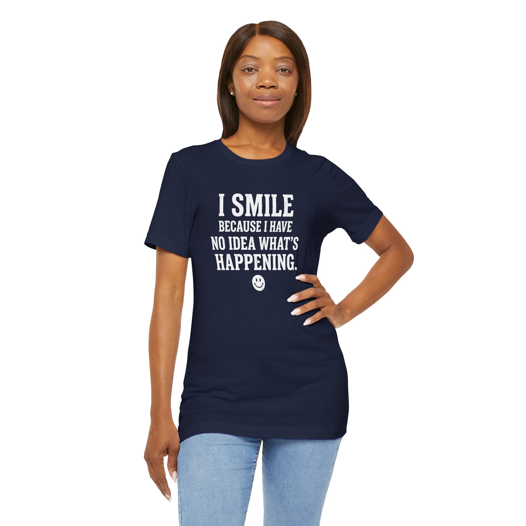 I Smile Because I Have No Idea What's Happening