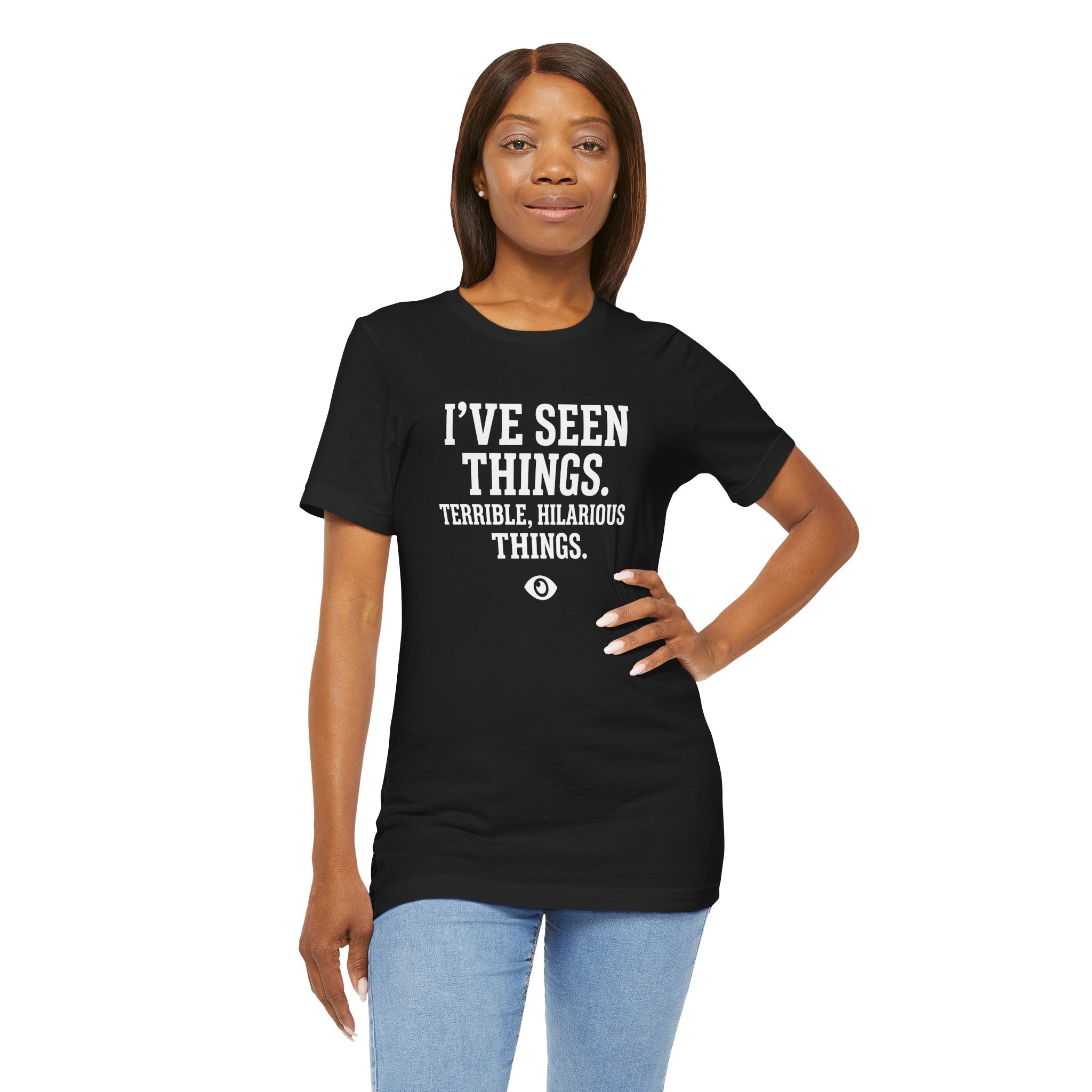I've Seen Things. Terrible, Hilarious Things.