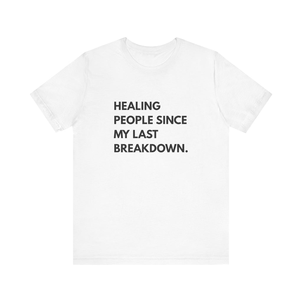 Healing Since My Last Breakdown Tee