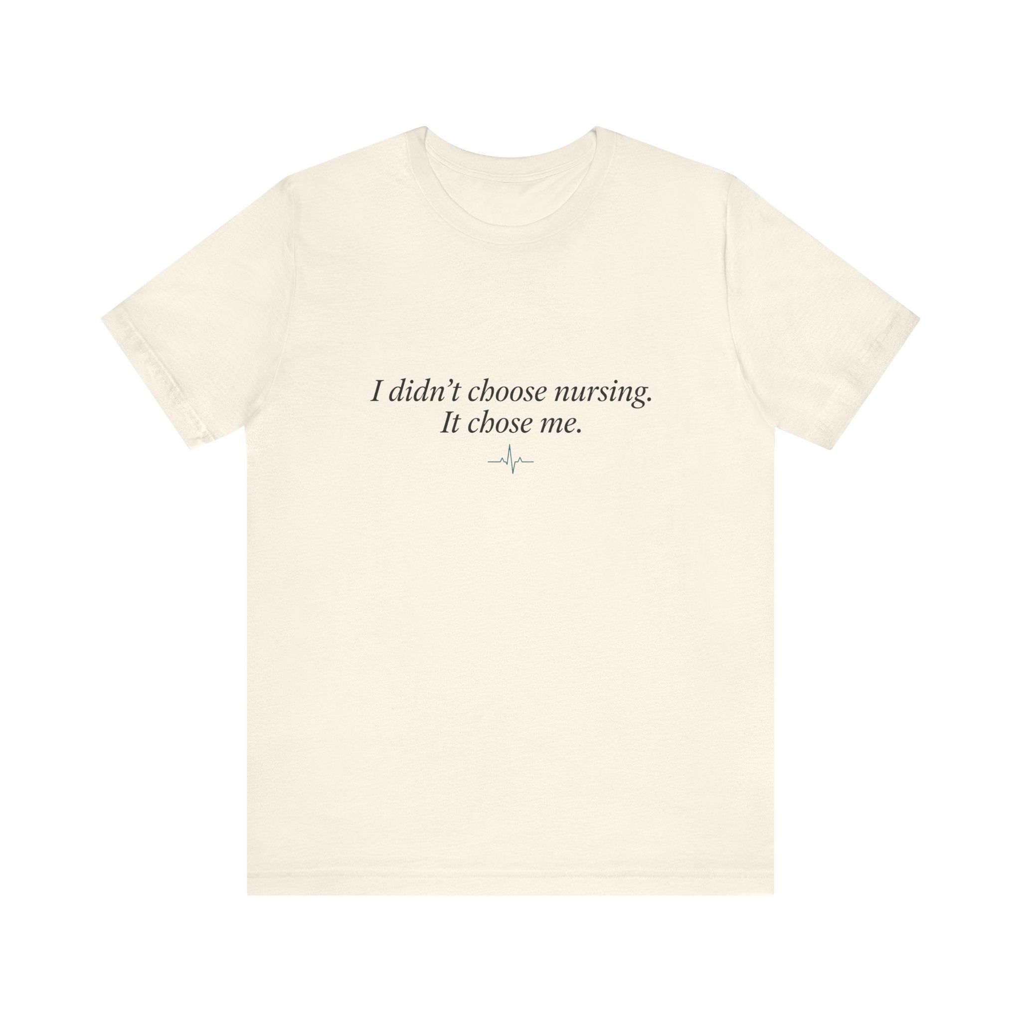 I Didn't Choose Nursing. It Chose Me. | Nurse Calling T-Shirt