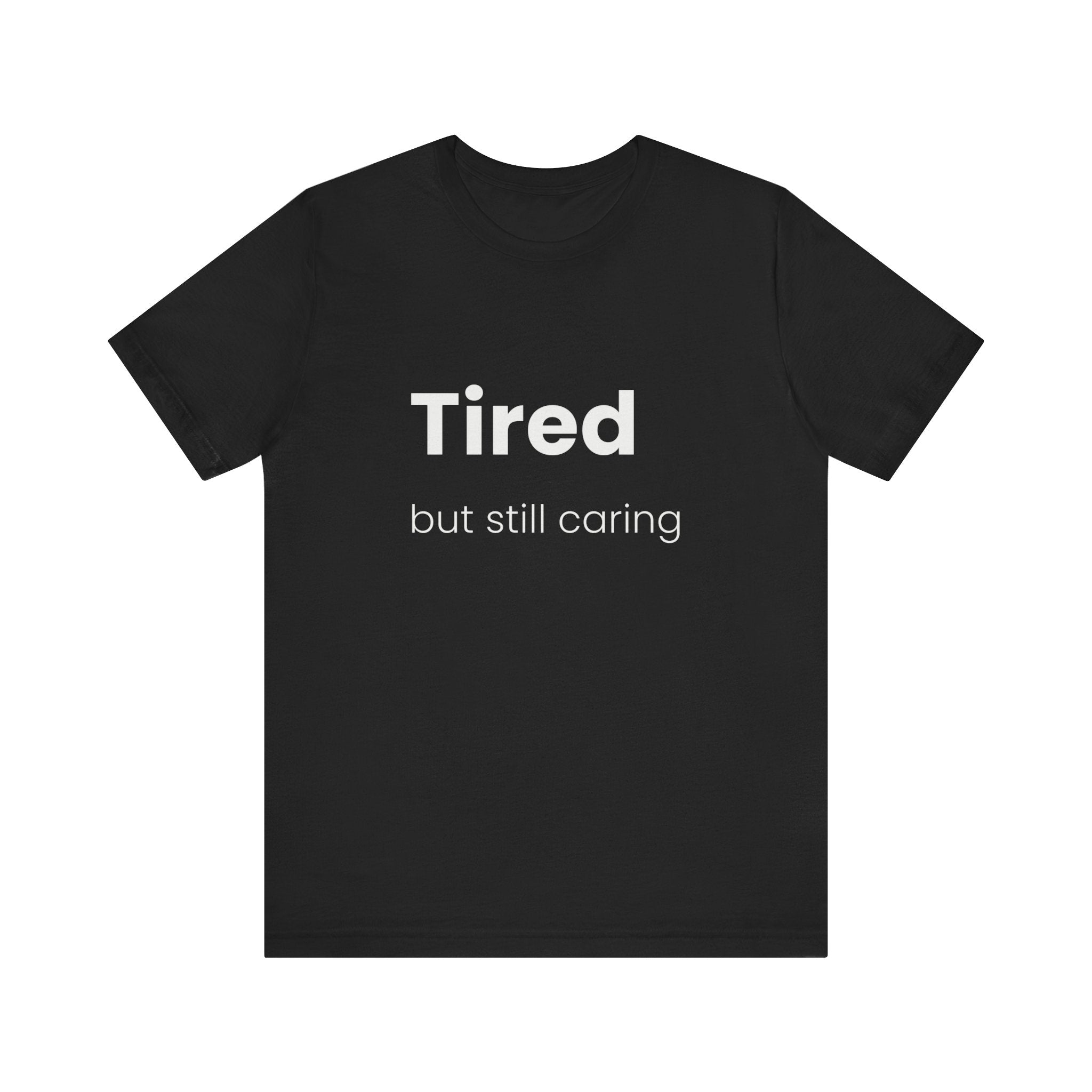 Tired But Still Caring Tee