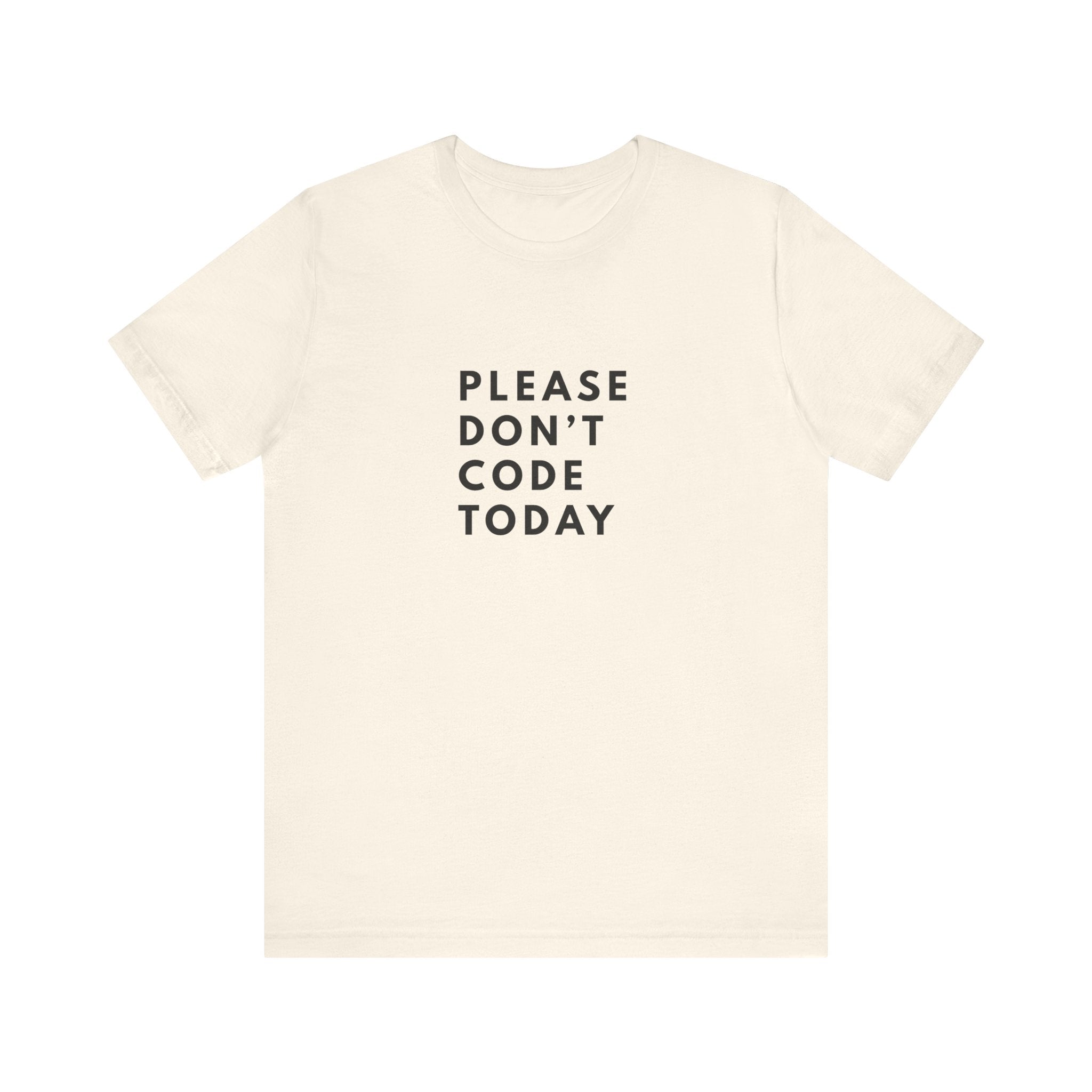 Please Don't Code Today Tee
