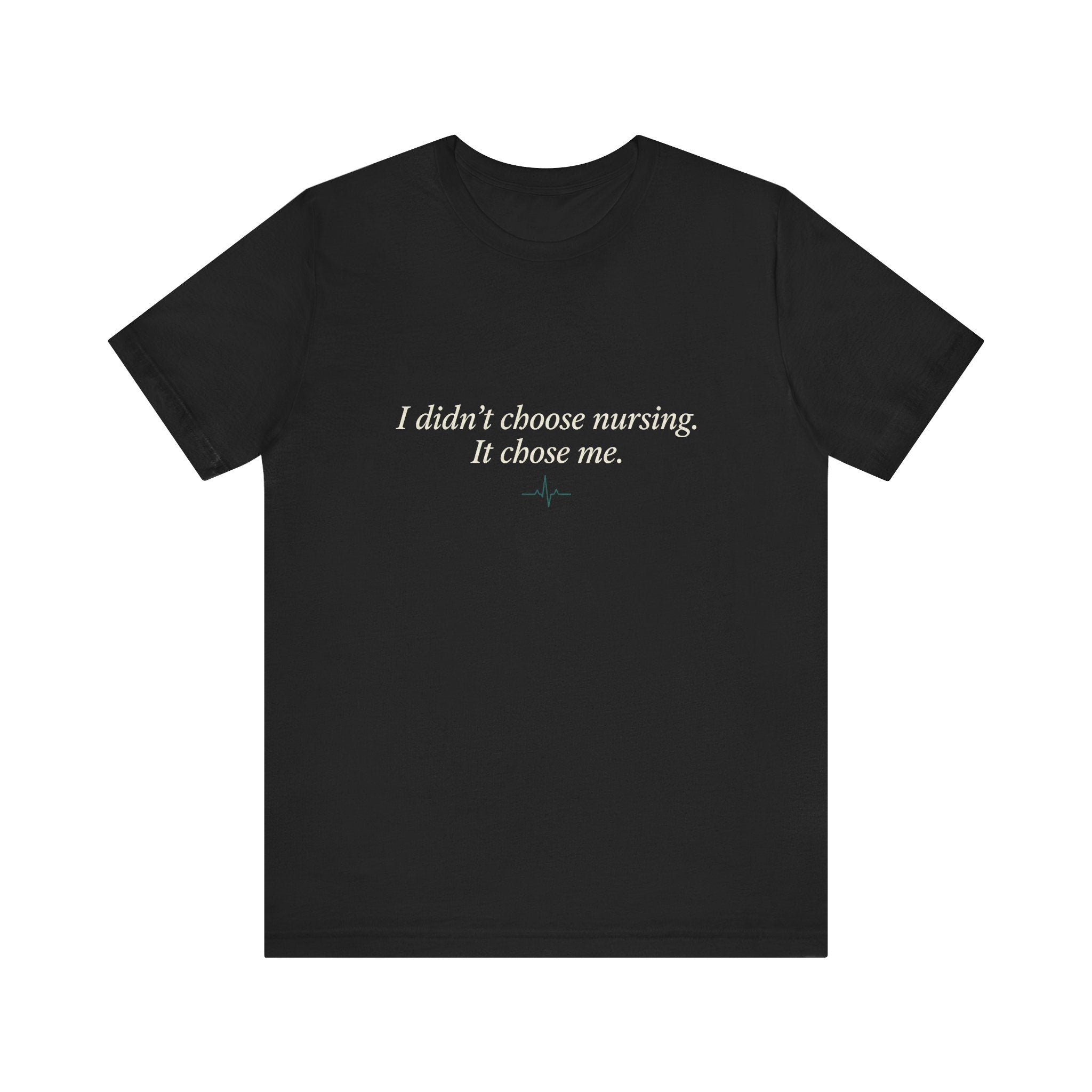 I Didn't Choose Nursing. It Chose Me. | Nurse Calling T-Shirt