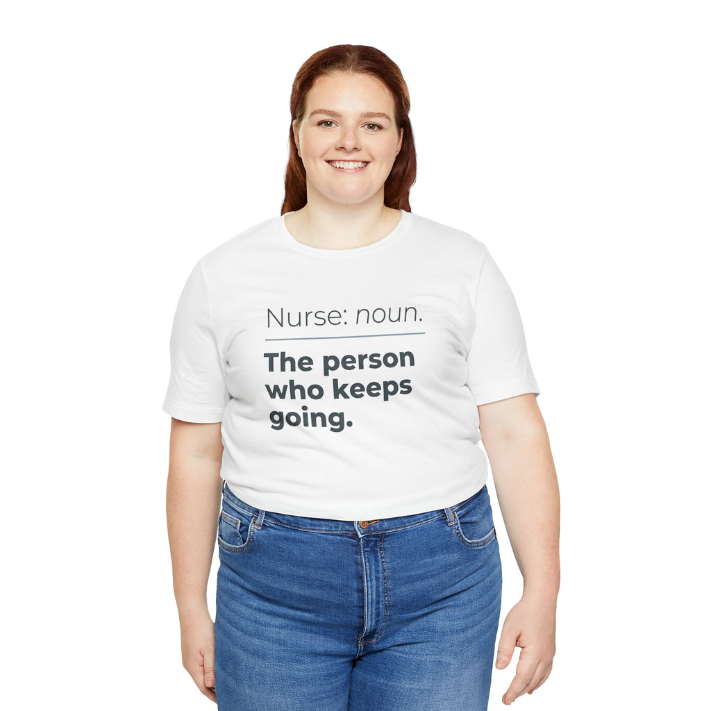 Nurse: Noun. The Person Who Keeps Going.