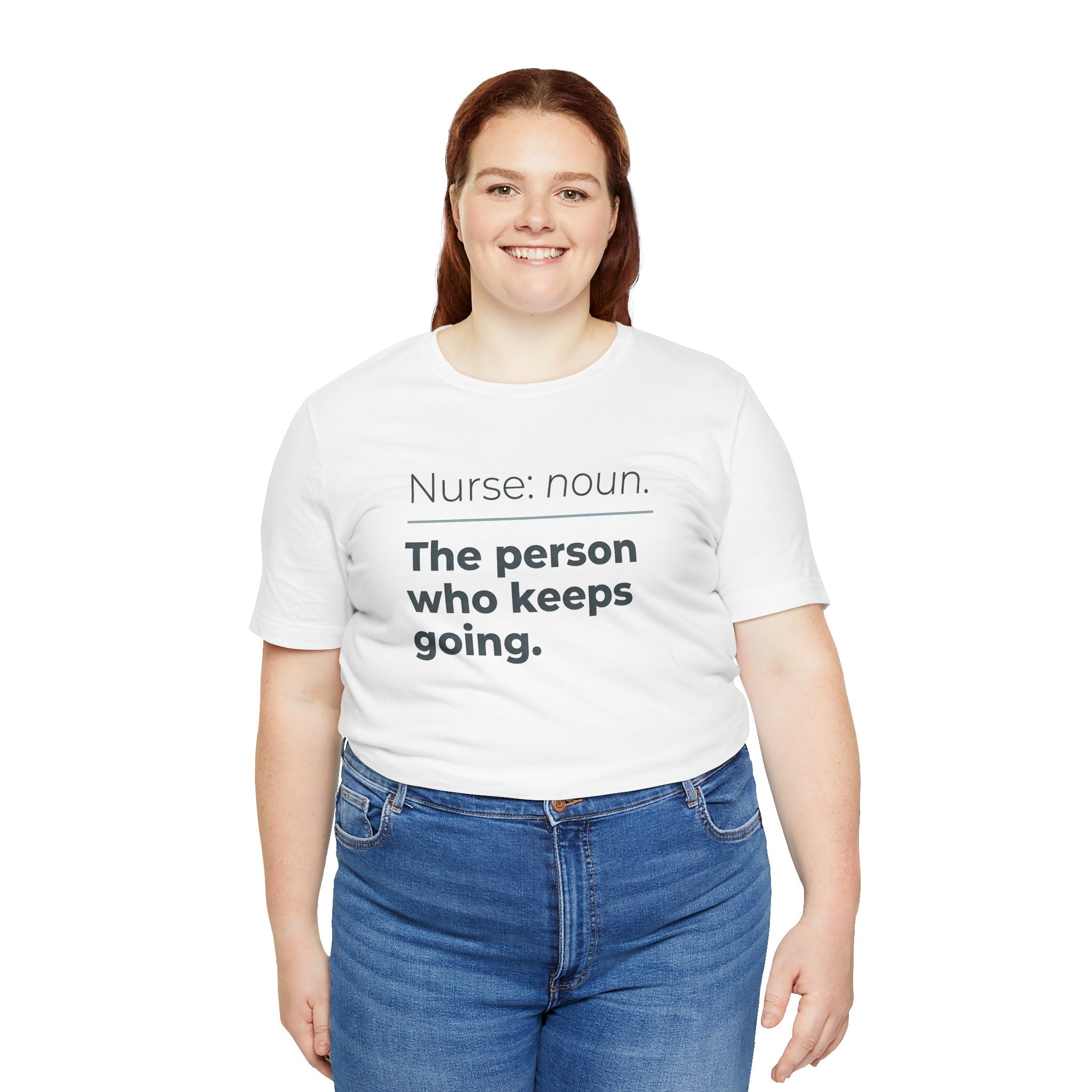 Nurse: Noun. The Person Who Keeps Going.