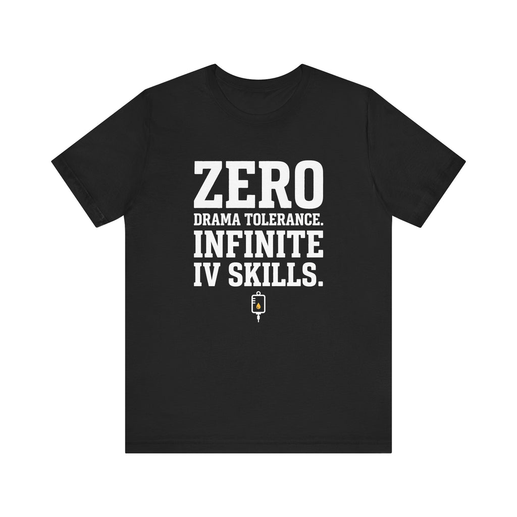 Zero Drama Tolerance. Infinite IV Skills.
