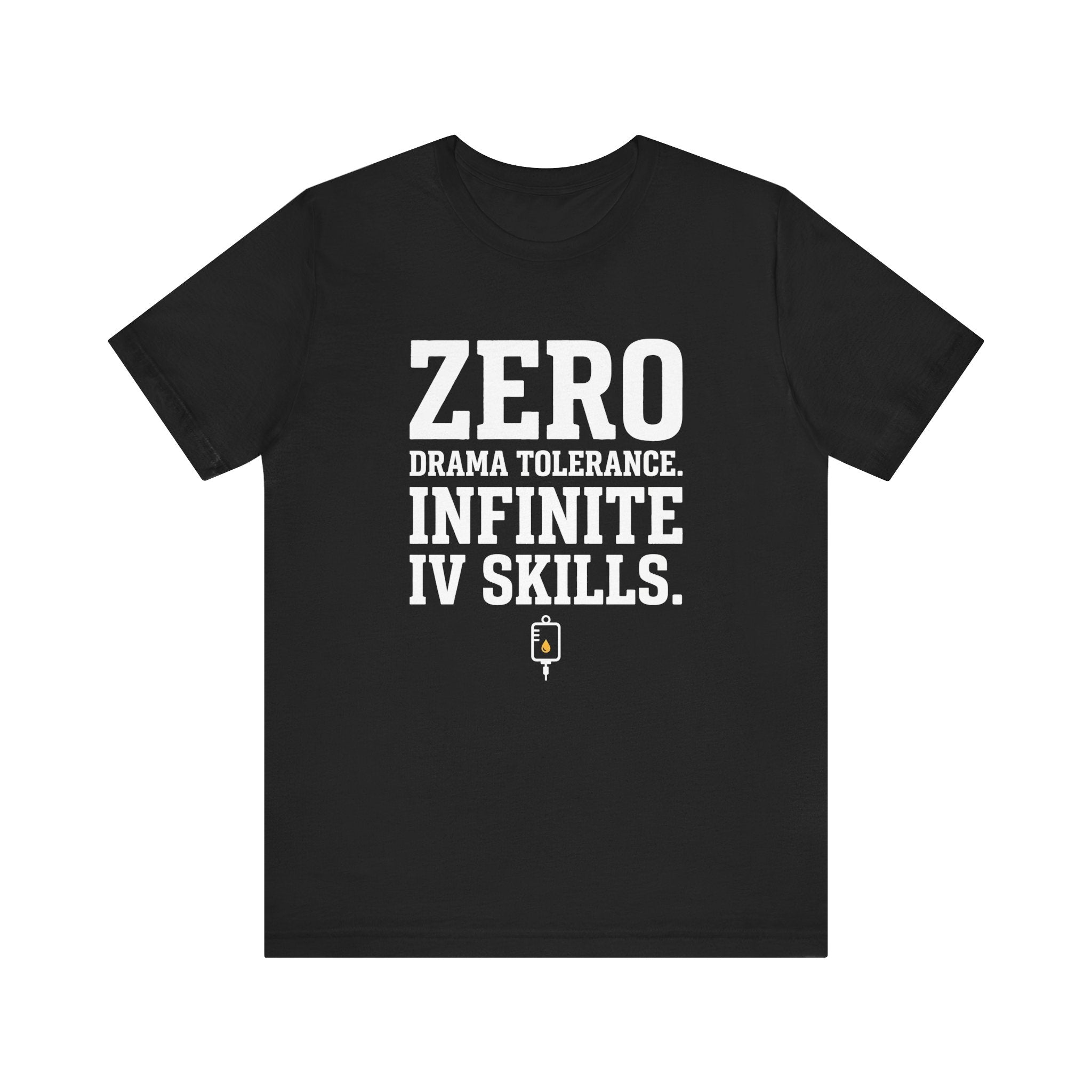 Zero Drama Tolerance. Infinite IV Skills.