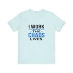 I Work Where Chaos Lives Tee