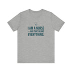 I Am a Nurse — And That Means Everything | Proud Nurse T-Shirt