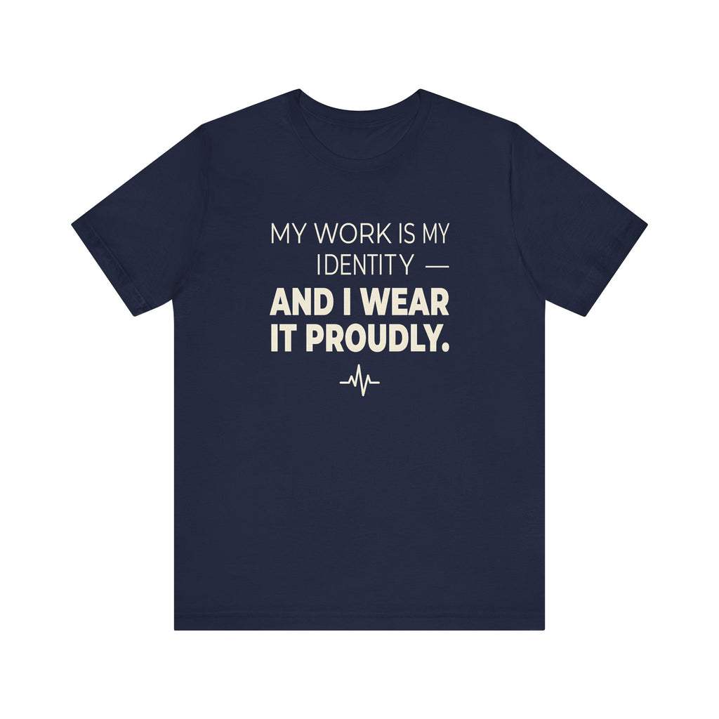 My Work Is My Identity — And I Wear It Proudly.
