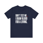 Don't Test Me. I Draw Blood for a Living | Nurse T-Shirt
