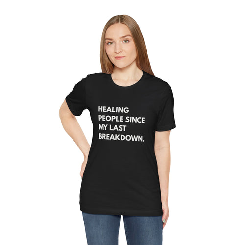 Healing Since My Last Breakdown Tee