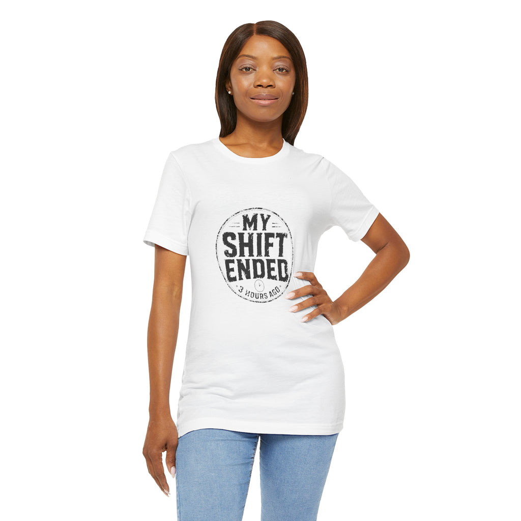 My Shift Ended 3 Hours Ago Tee