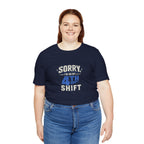 Sorry I'm On My 4th Shift Tee