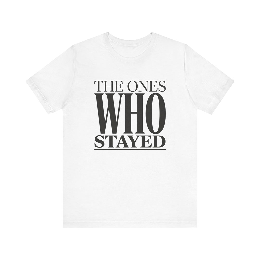The Ones Who Stayed Tee