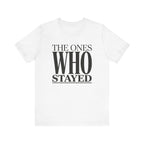 The Ones Who Stayed Tee