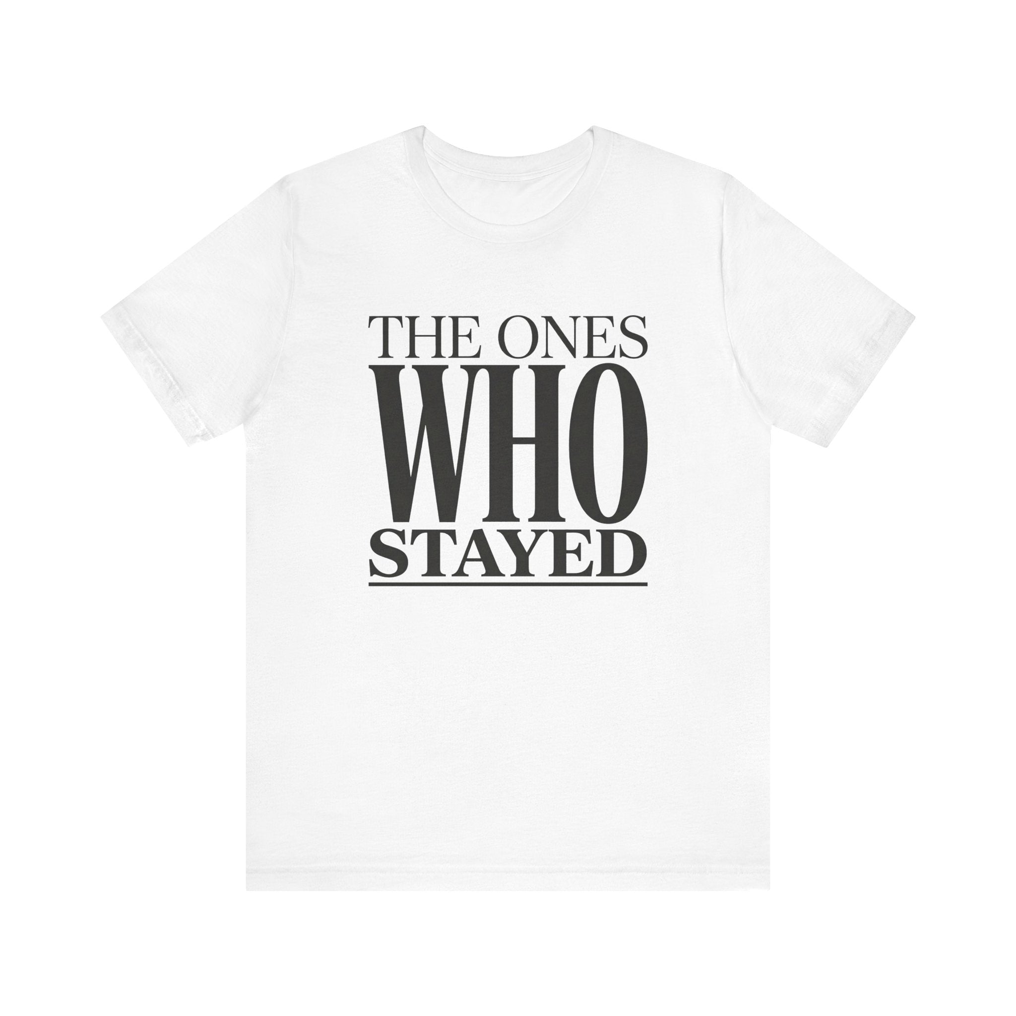 The Ones Who Stayed Tee