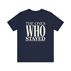 The Ones Who Stayed Tee