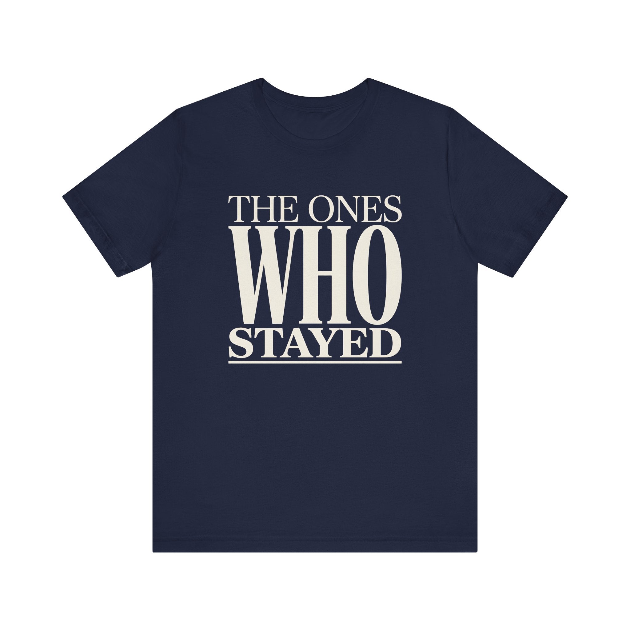 The Ones Who Stayed Tee