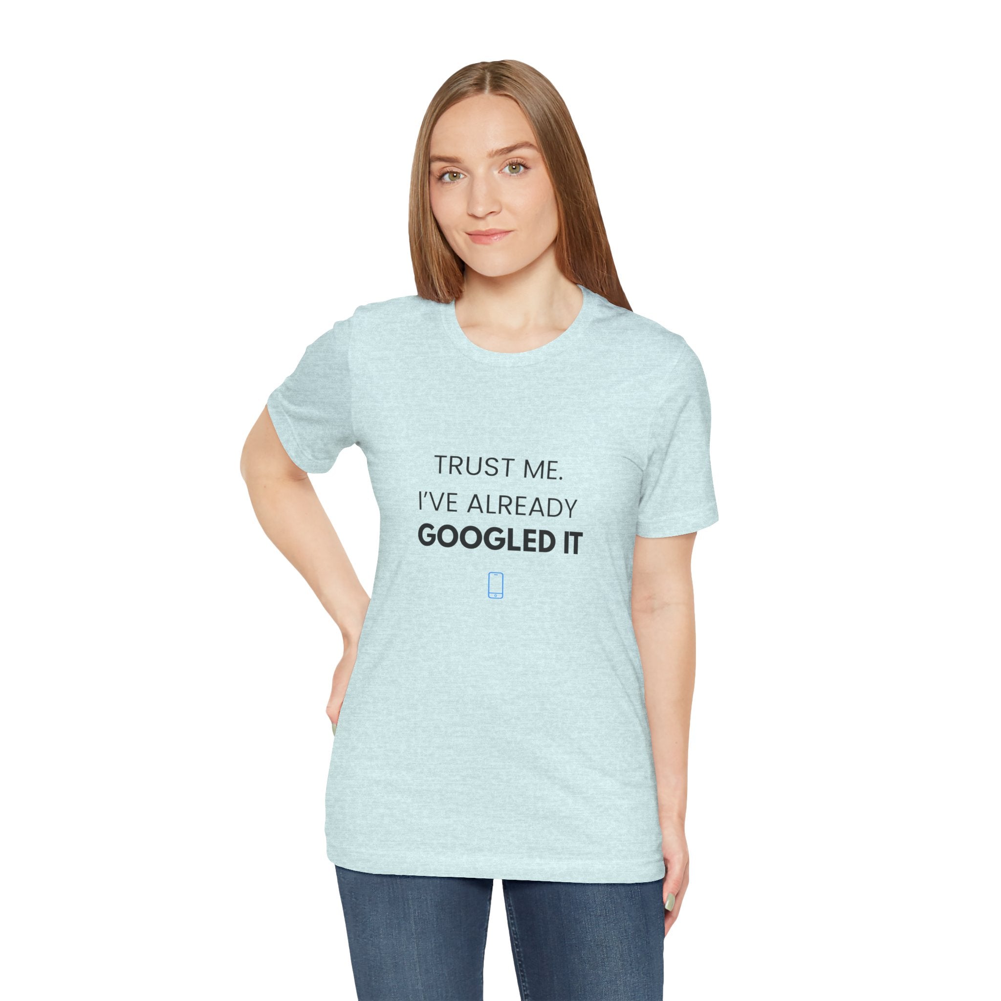 Trust Me I've Googled It Tee