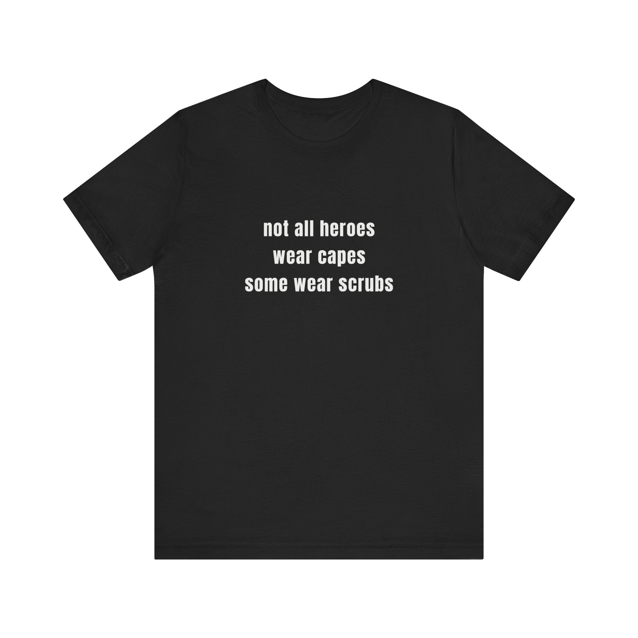Not All Heroes Wear Scrubs Tee