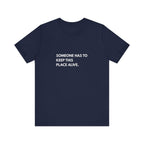 Someone Has To Keep This Alive Tee